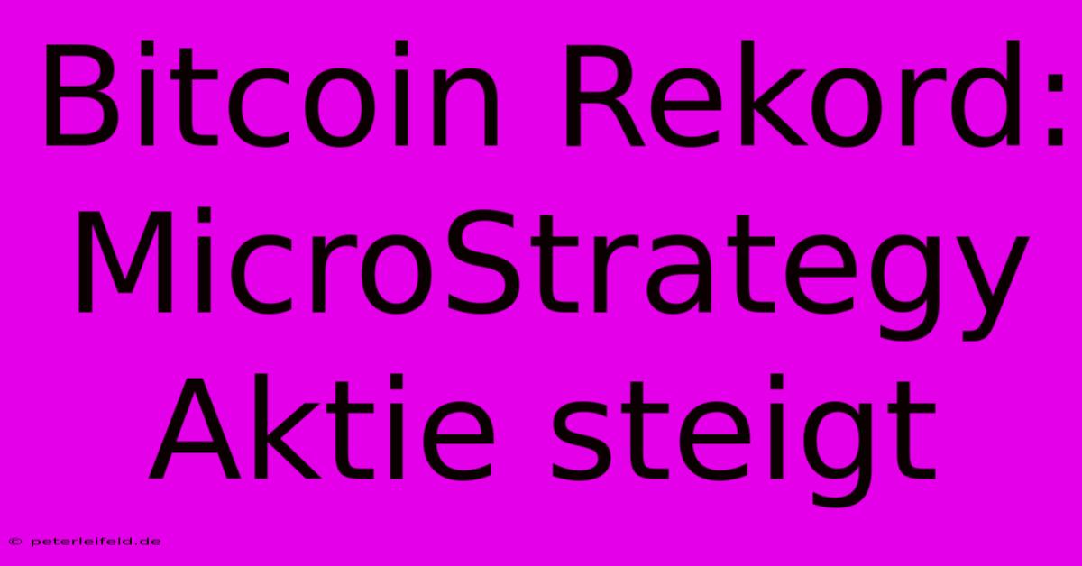 Bitcoin Rekord: MicroStrategy Aktie Steigt