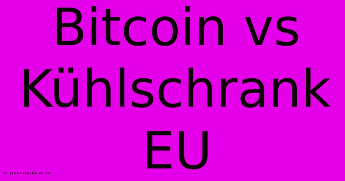 Bitcoin Vs Kühlschrank EU