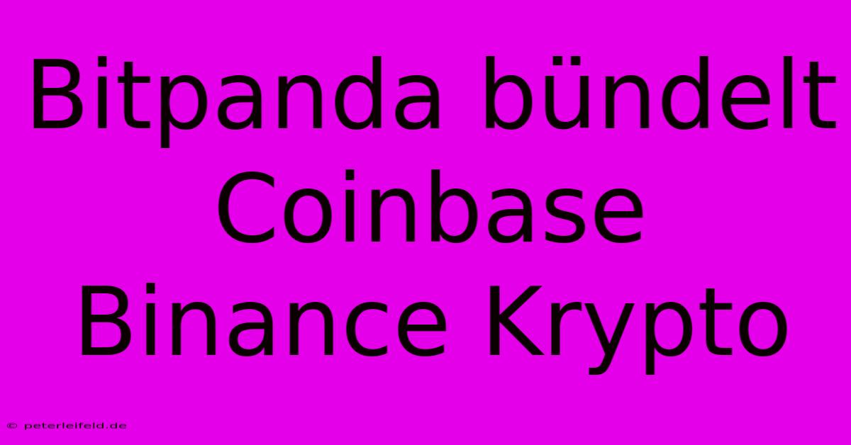 Bitpanda Bündelt Coinbase Binance Krypto