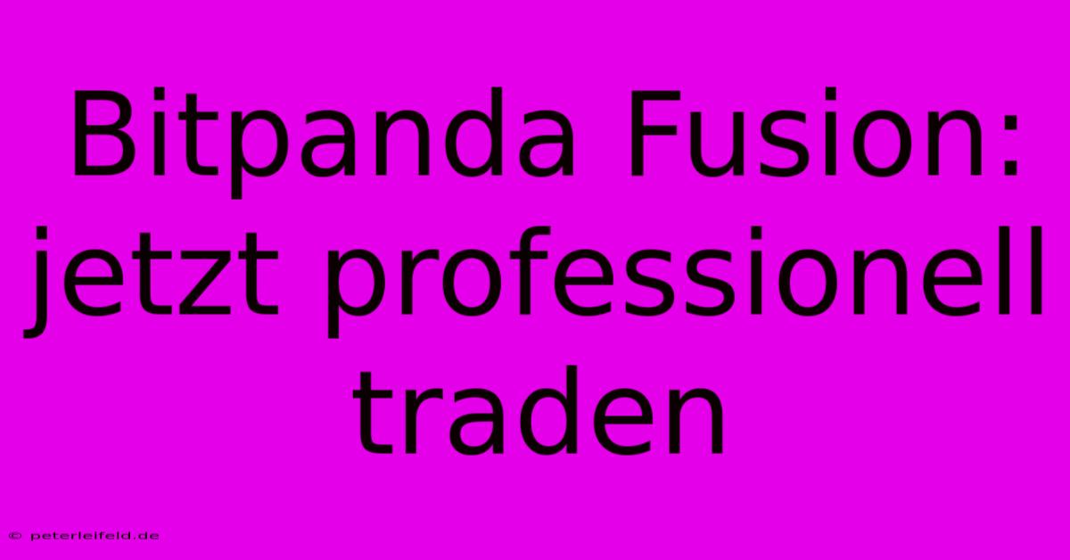 Bitpanda Fusion: Jetzt Professionell Traden