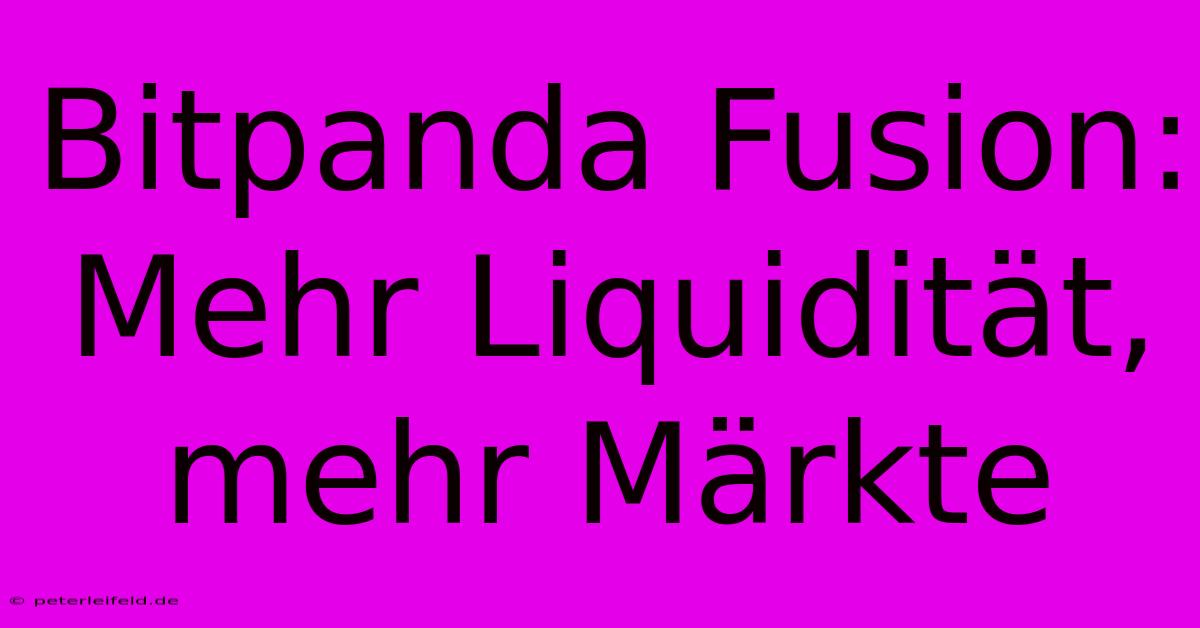 Bitpanda Fusion: Mehr Liquidität, Mehr Märkte