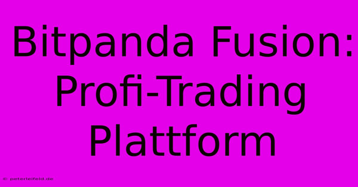 Bitpanda Fusion: Profi-Trading Plattform