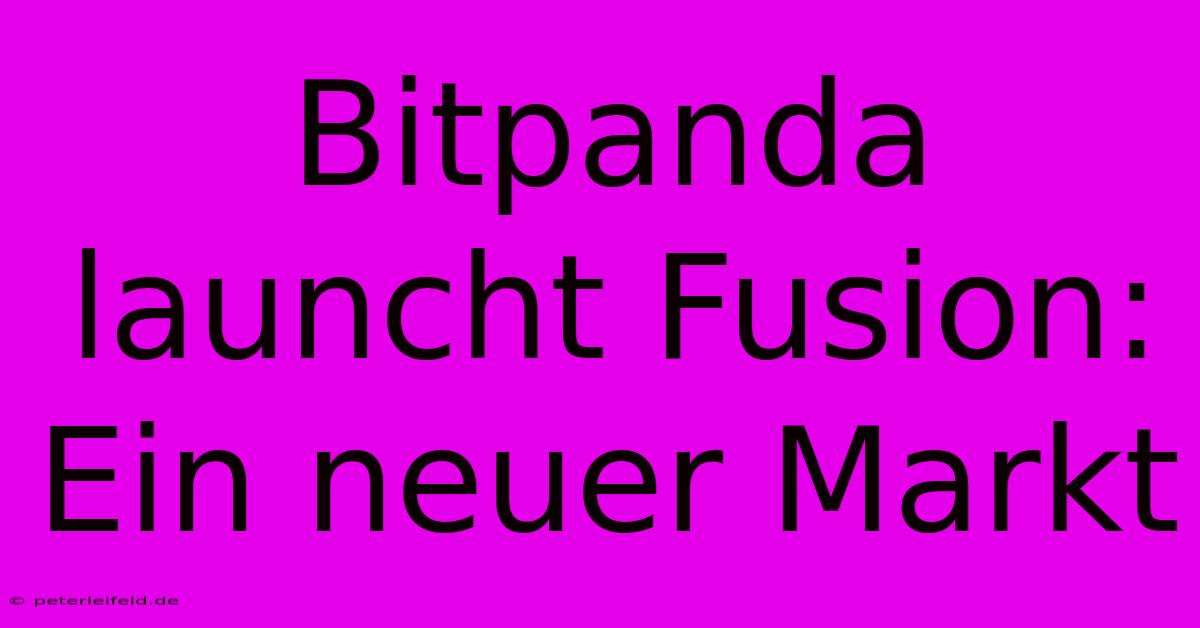 Bitpanda Launcht Fusion: Ein Neuer Markt