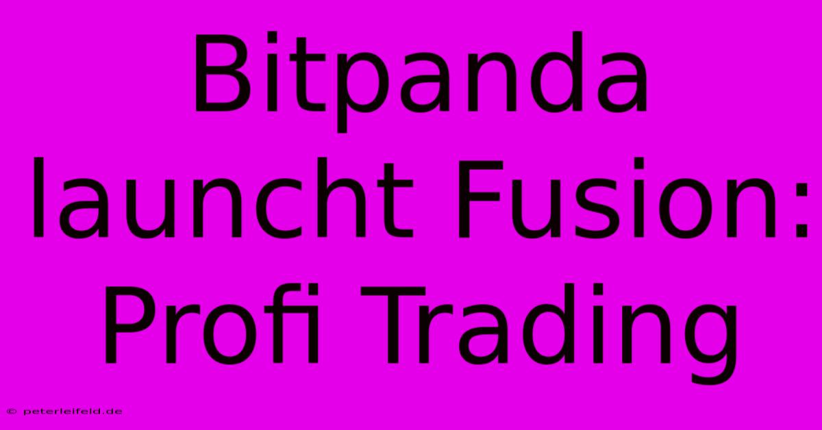 Bitpanda Launcht Fusion: Profi Trading