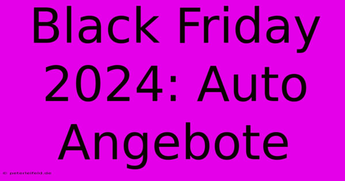 Black Friday 2024: Auto Angebote