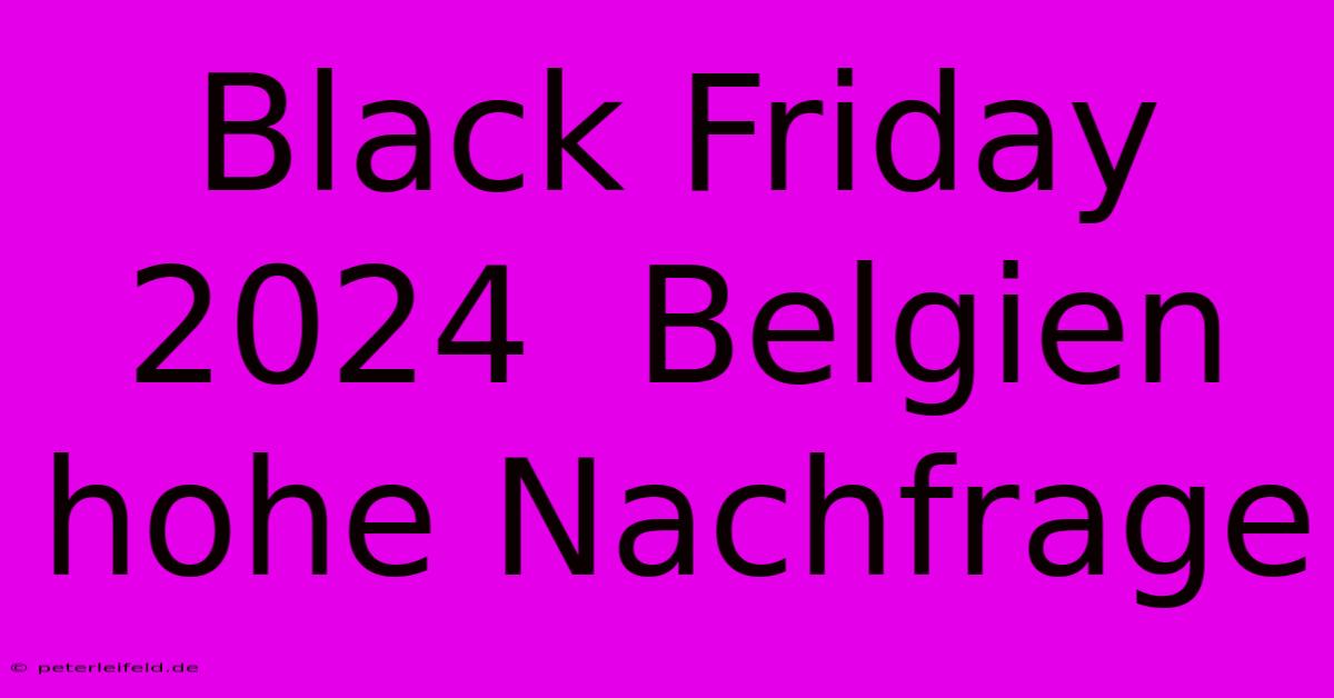 Black Friday 2024  Belgien  Hohe Nachfrage