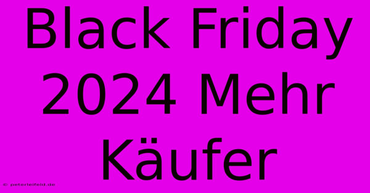 Black Friday 2024 Mehr Käufer