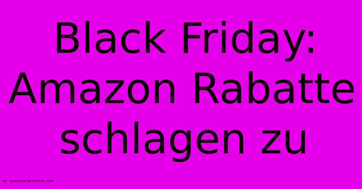 Black Friday: Amazon Rabatte Schlagen Zu