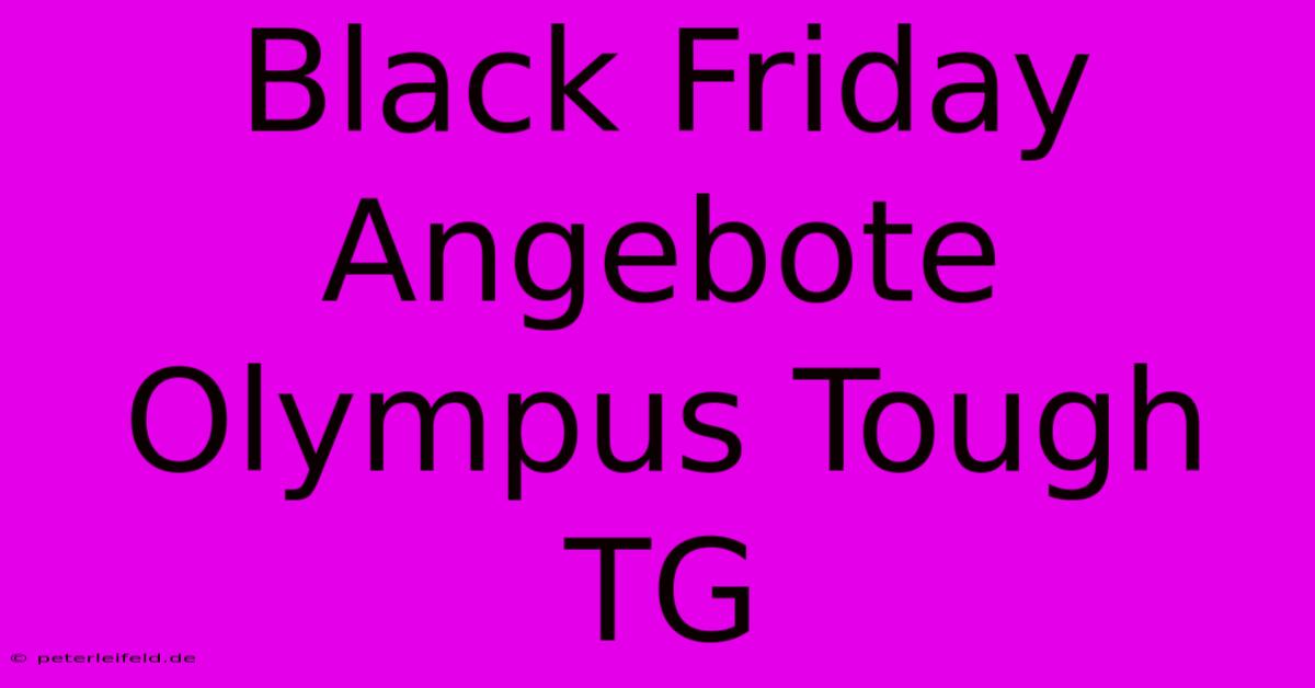 Black Friday Angebote Olympus Tough TG