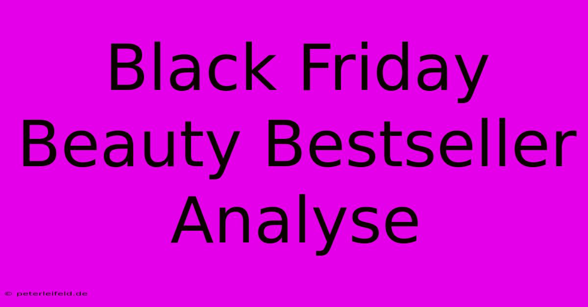 Black Friday Beauty Bestseller Analyse