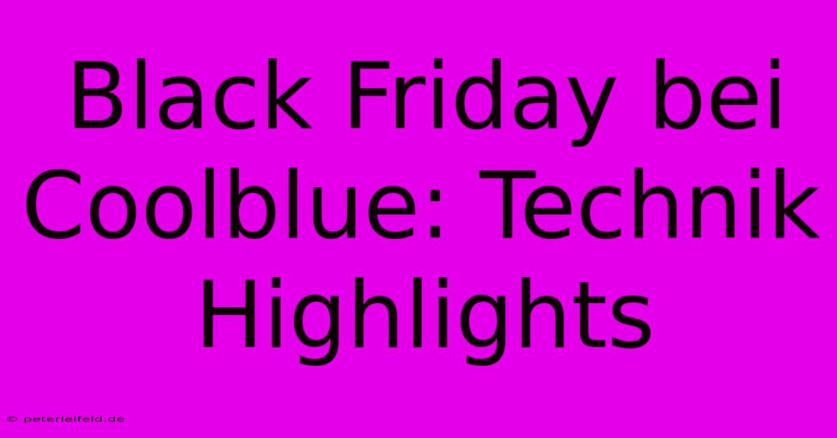 Black Friday Bei Coolblue: Technik Highlights