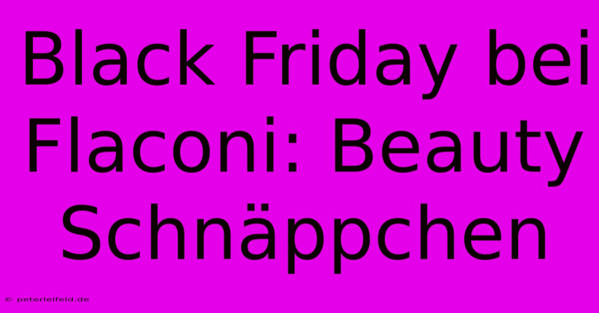 Black Friday Bei Flaconi: Beauty Schnäppchen