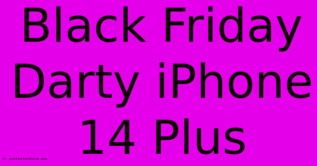 Black Friday Darty IPhone 14 Plus