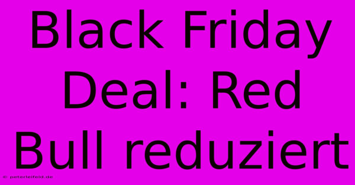 Black Friday Deal: Red Bull Reduziert