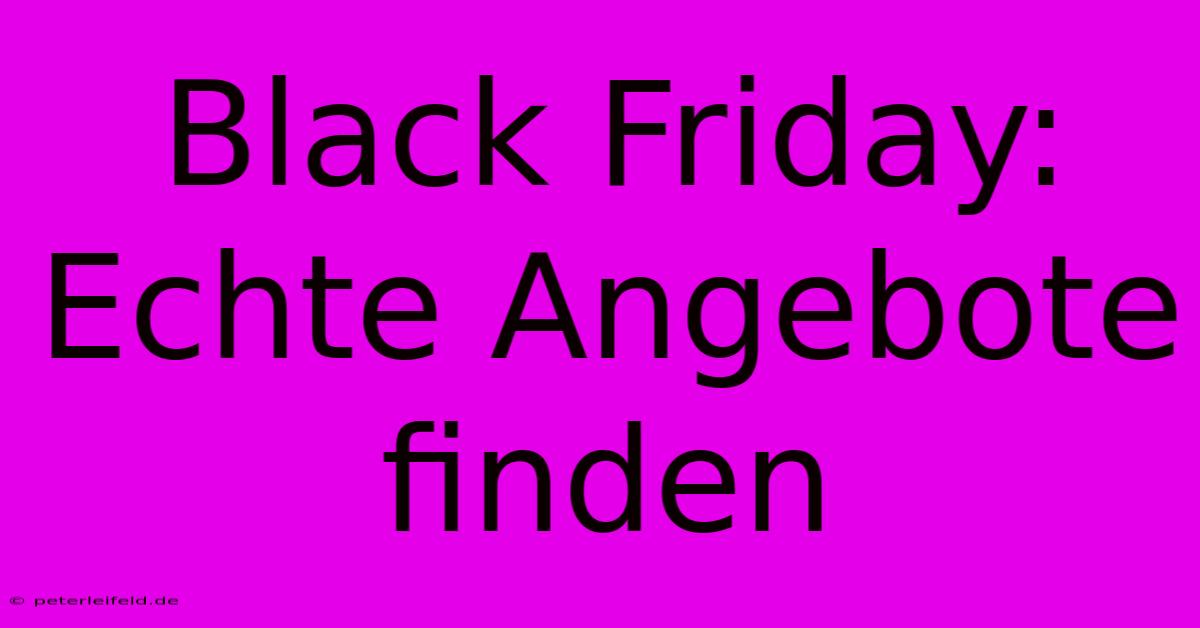 Black Friday:  Echte Angebote Finden