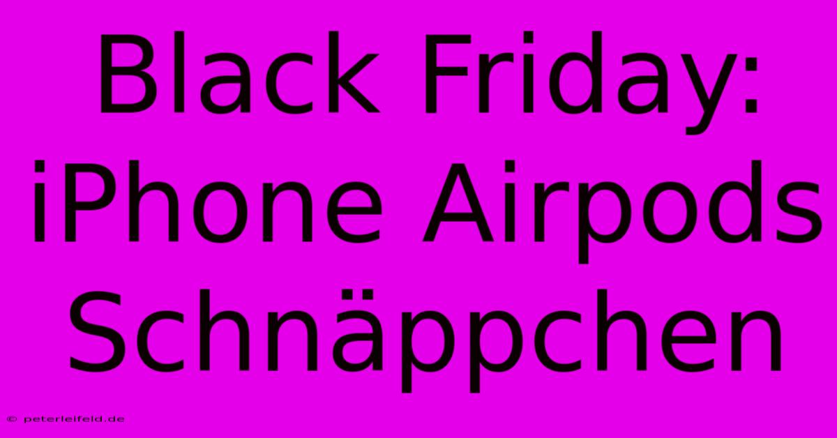 Black Friday: IPhone Airpods Schnäppchen