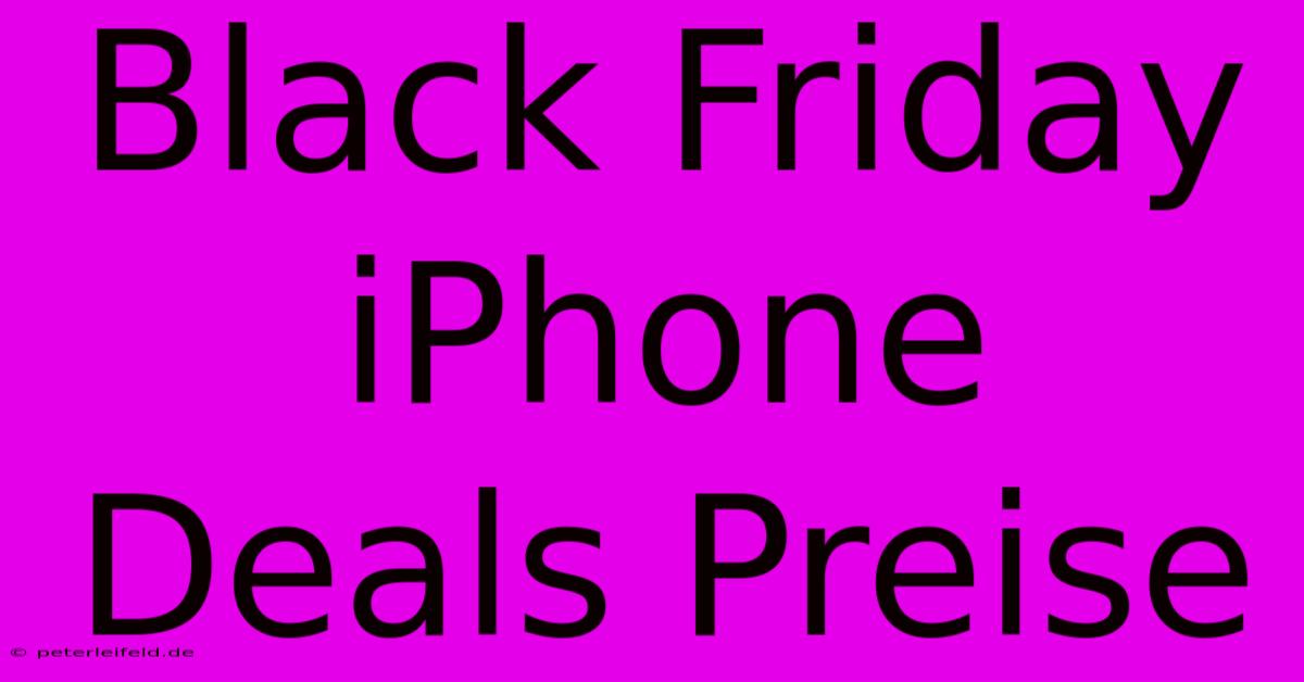 Black Friday IPhone Deals Preise