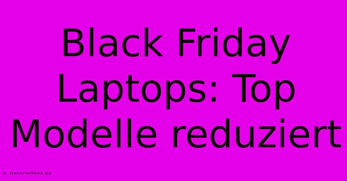 Black Friday Laptops: Top Modelle Reduziert