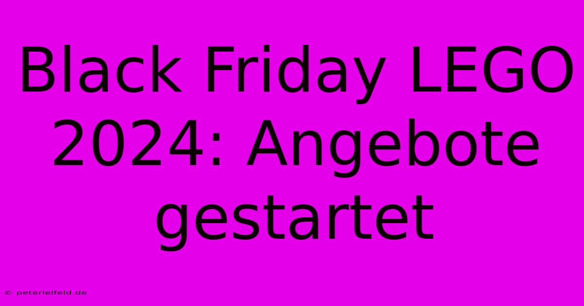 Black Friday LEGO 2024: Angebote Gestartet