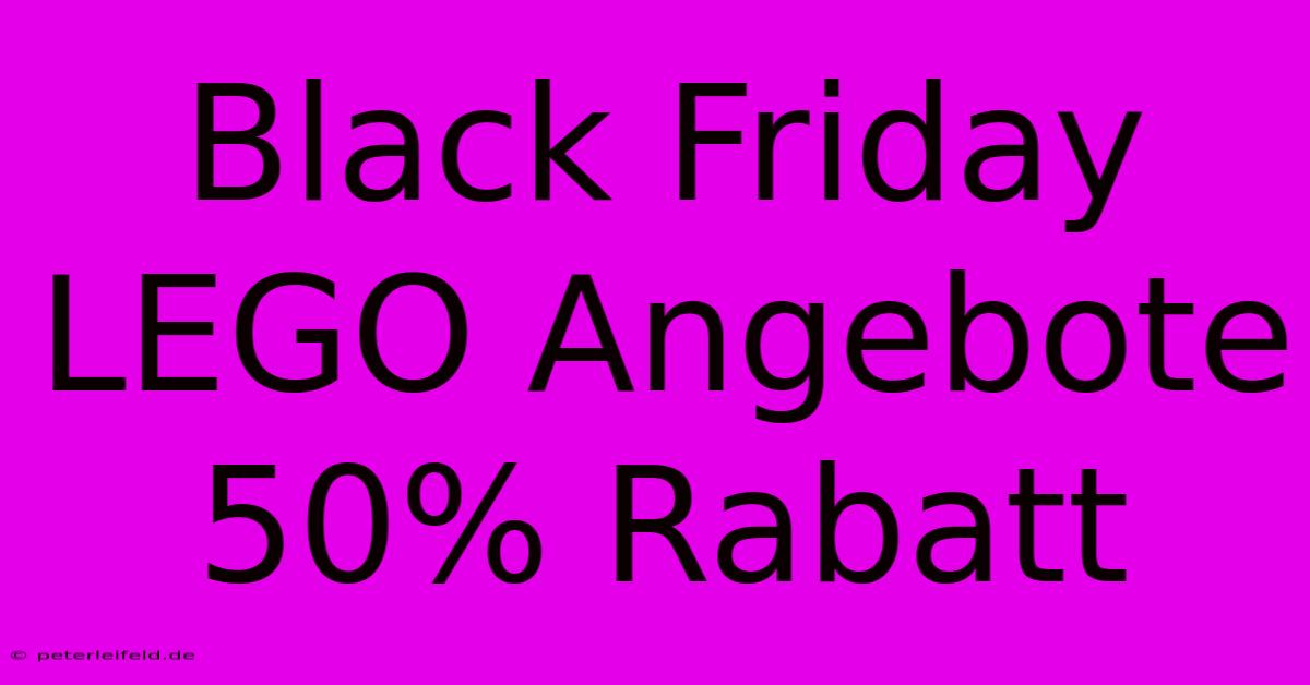 Black Friday LEGO Angebote 50% Rabatt