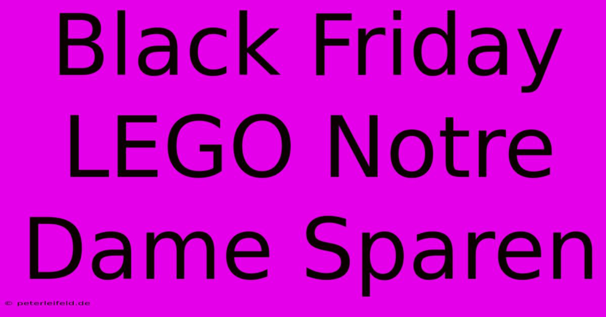 Black Friday LEGO Notre Dame Sparen