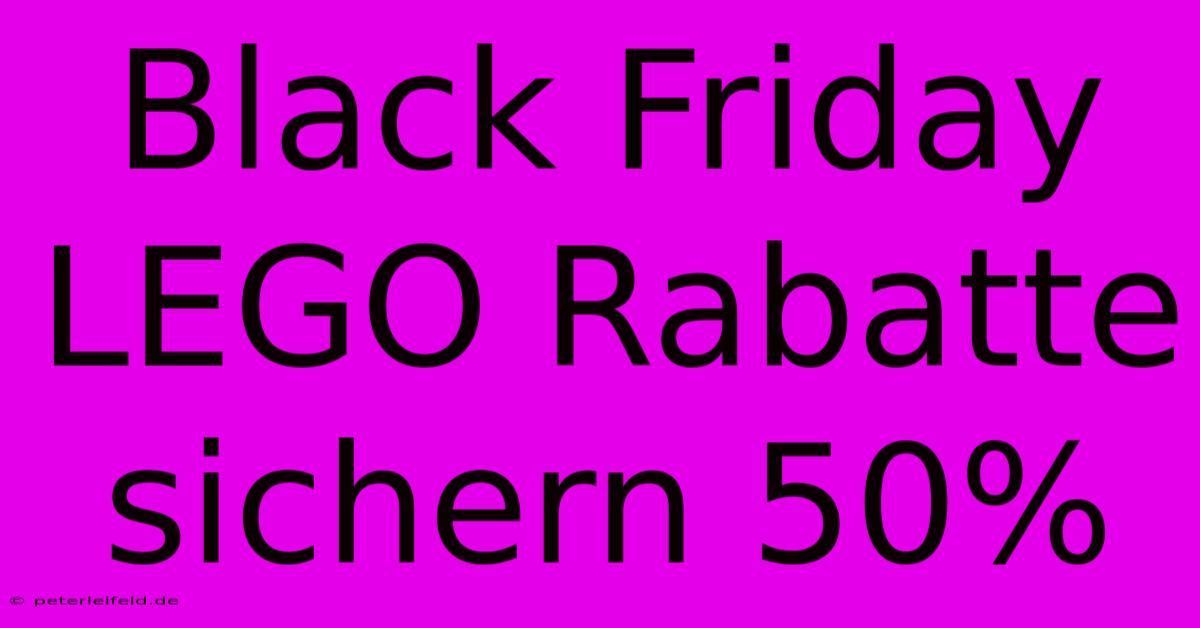 Black Friday LEGO Rabatte Sichern 50%