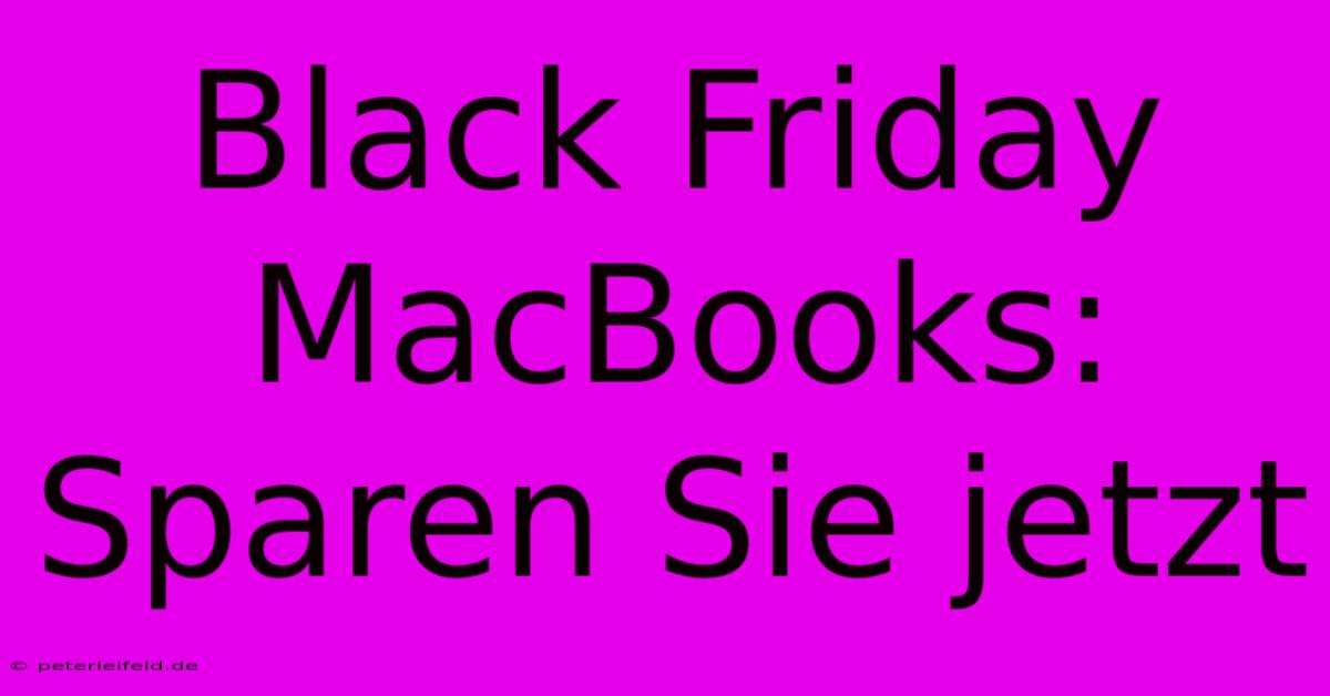 Black Friday MacBooks: Sparen Sie Jetzt