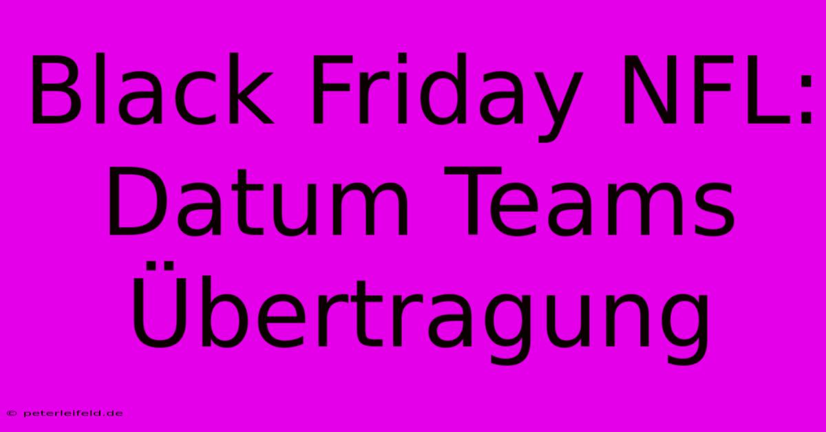 Black Friday NFL: Datum Teams Übertragung