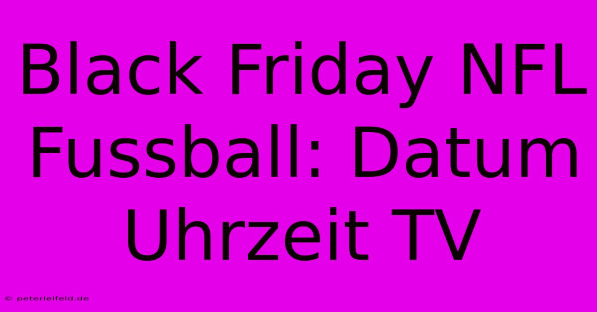 Black Friday NFL Fussball: Datum Uhrzeit TV