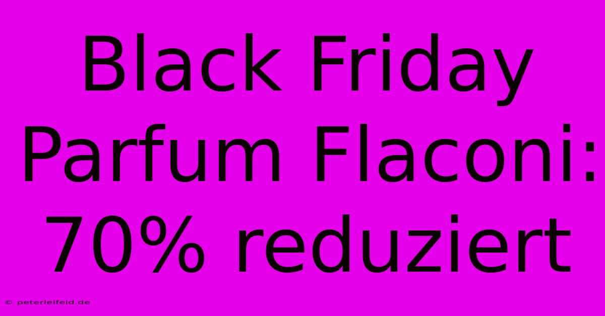 Black Friday Parfum Flaconi: 70% Reduziert