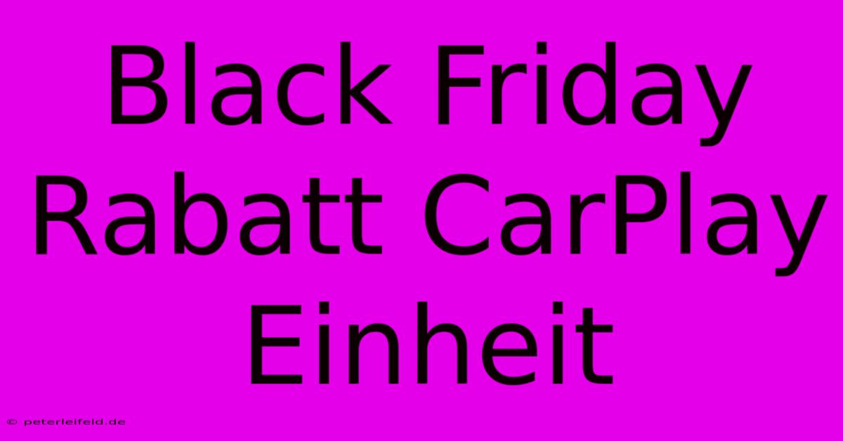 Black Friday Rabatt CarPlay Einheit