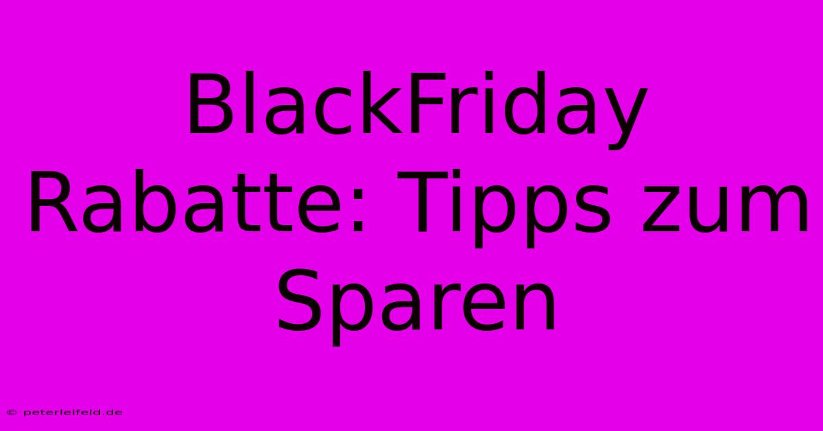 BlackFriday Rabatte: Tipps Zum Sparen