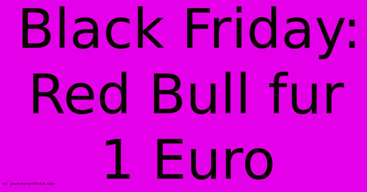 Black Friday: Red Bull Fur 1 Euro