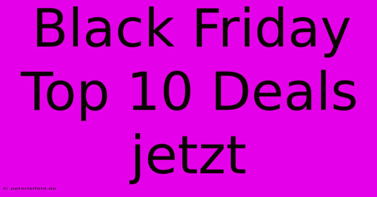 Black Friday Top 10 Deals Jetzt