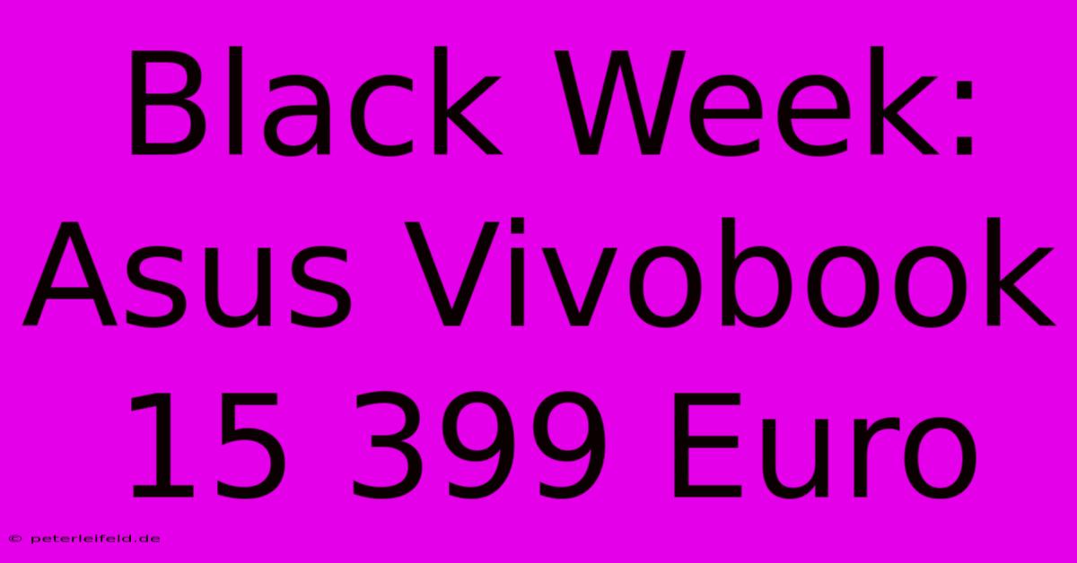 Black Week: Asus Vivobook 15 399 Euro