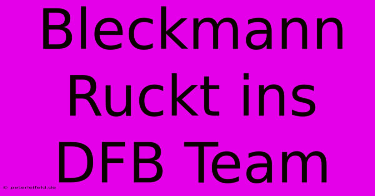 Bleckmann Ruckt Ins DFB Team