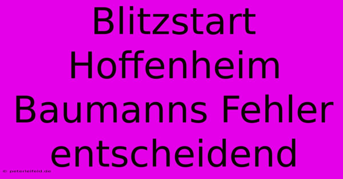 Blitzstart Hoffenheim Baumanns Fehler Entscheidend