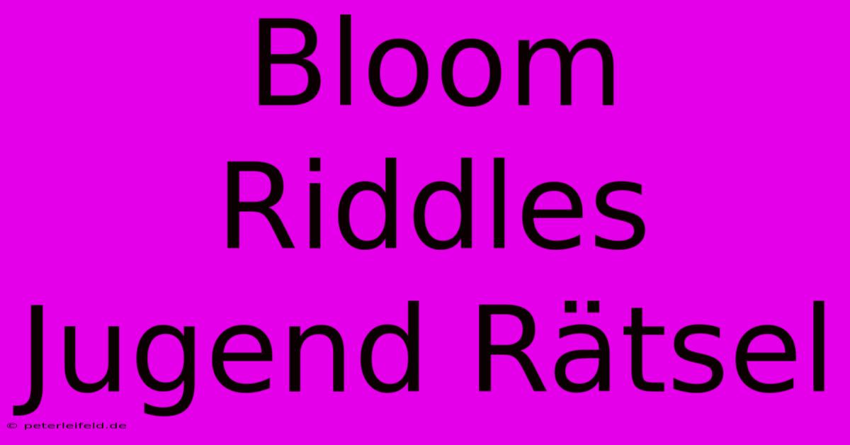 Bloom Riddles Jugend Rätsel