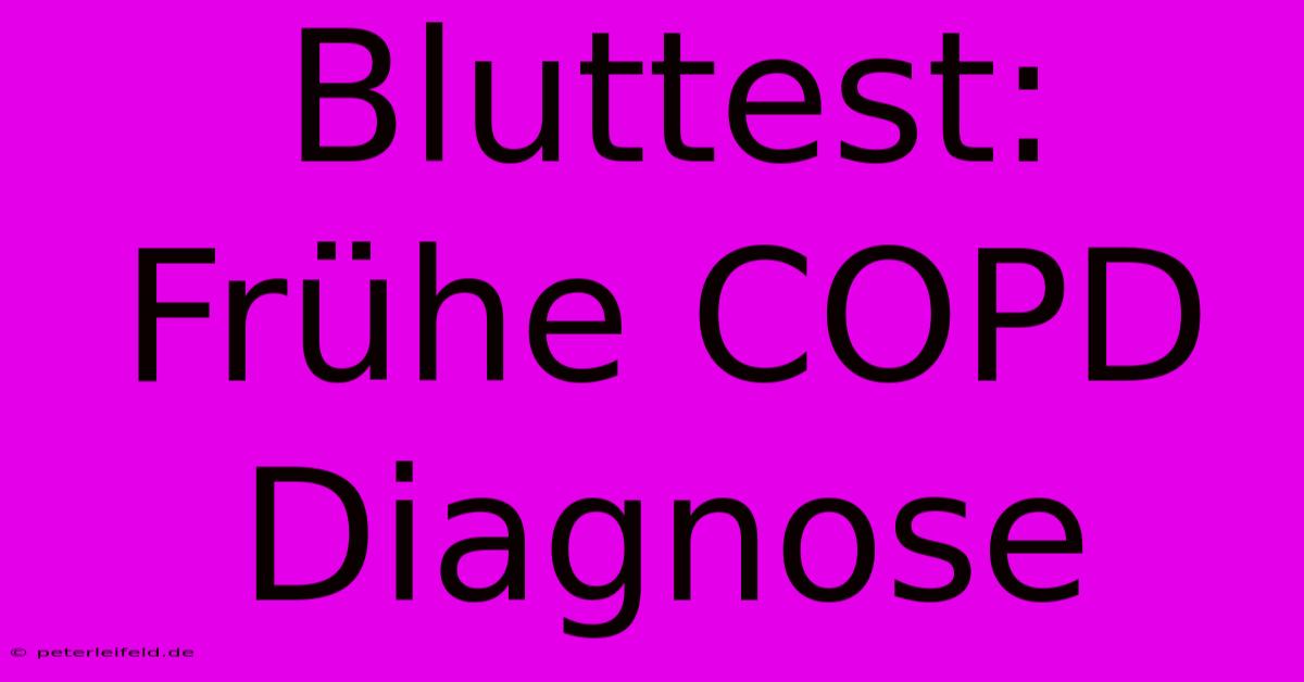 Bluttest: Frühe COPD Diagnose