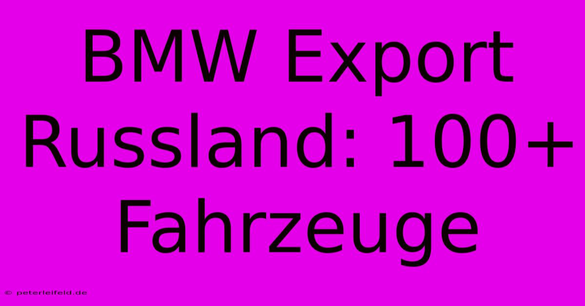 BMW Export Russland: 100+ Fahrzeuge