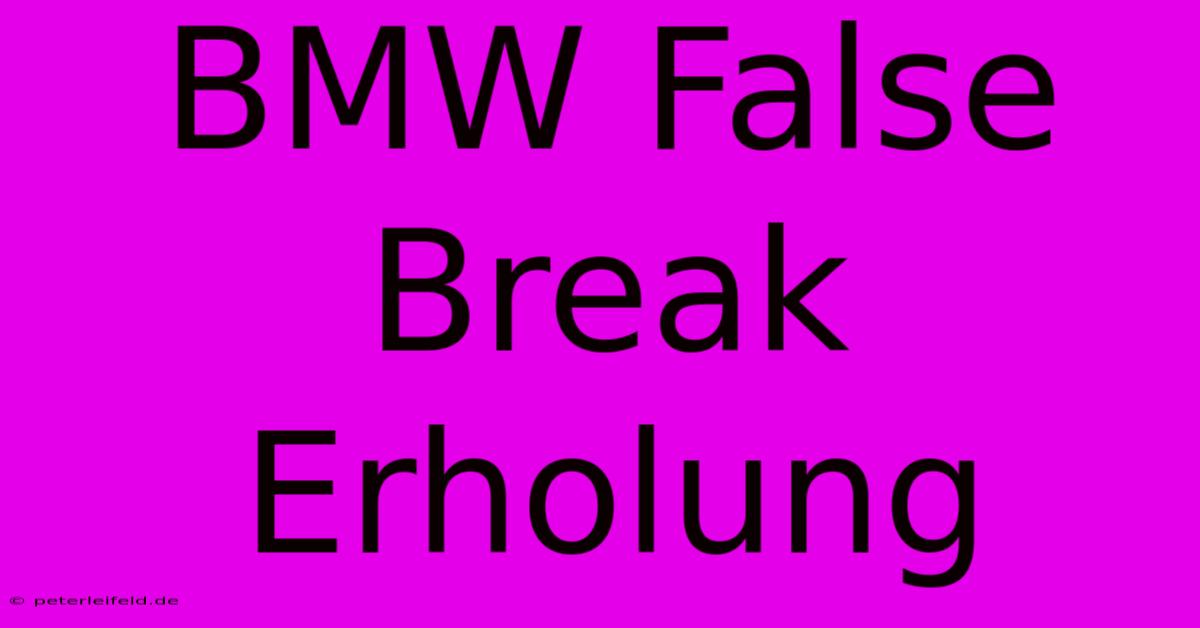 BMW False Break Erholung