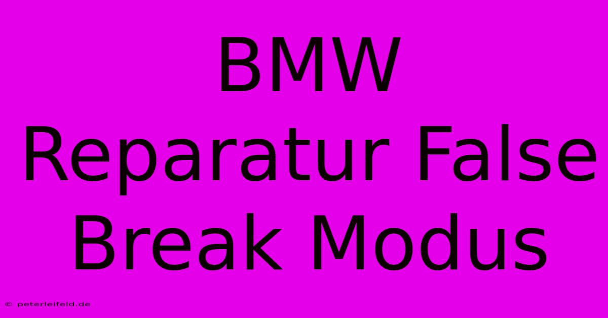 BMW Reparatur False Break Modus