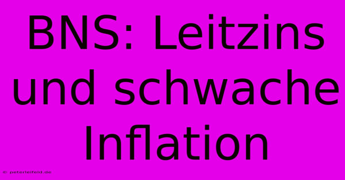 BNS: Leitzins Und Schwache Inflation