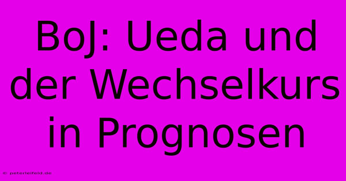 BoJ: Ueda Und Der Wechselkurs In Prognosen