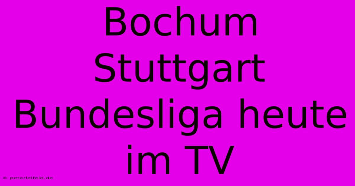 Bochum Stuttgart Bundesliga Heute Im TV