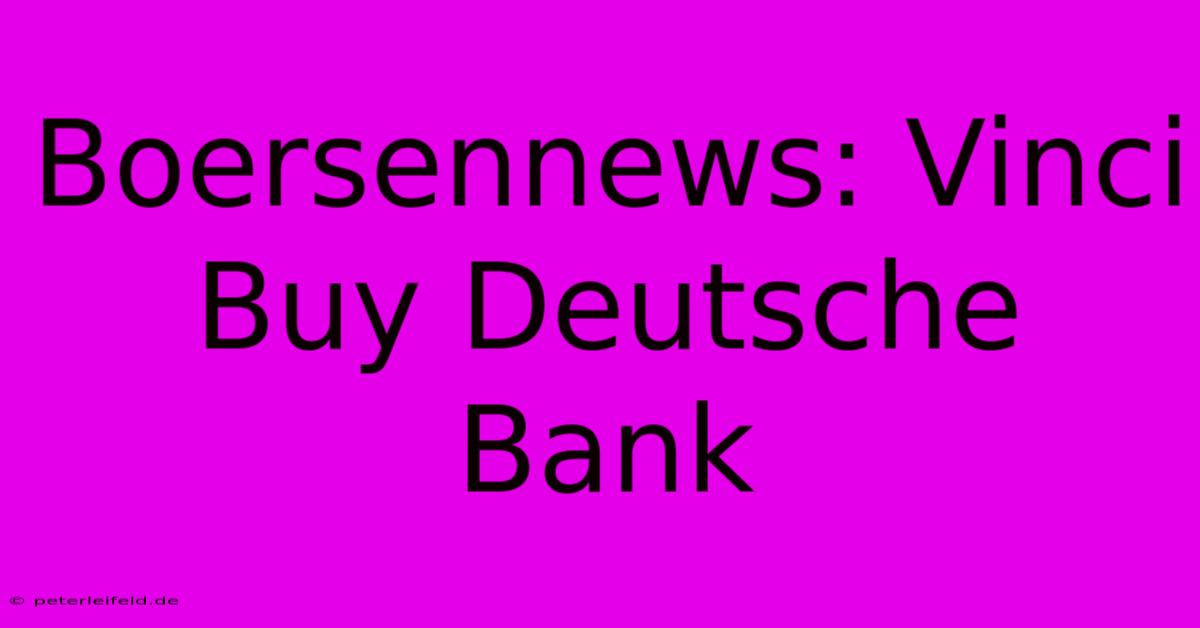 Boersennews: Vinci Buy Deutsche Bank