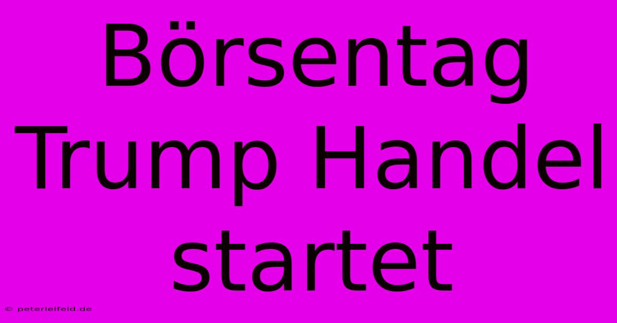 Börsentag Trump Handel Startet