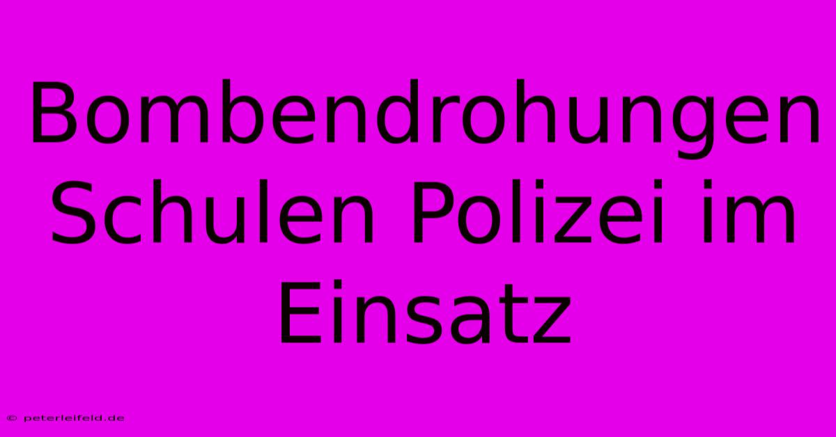 Bombendrohungen Schulen Polizei Im Einsatz