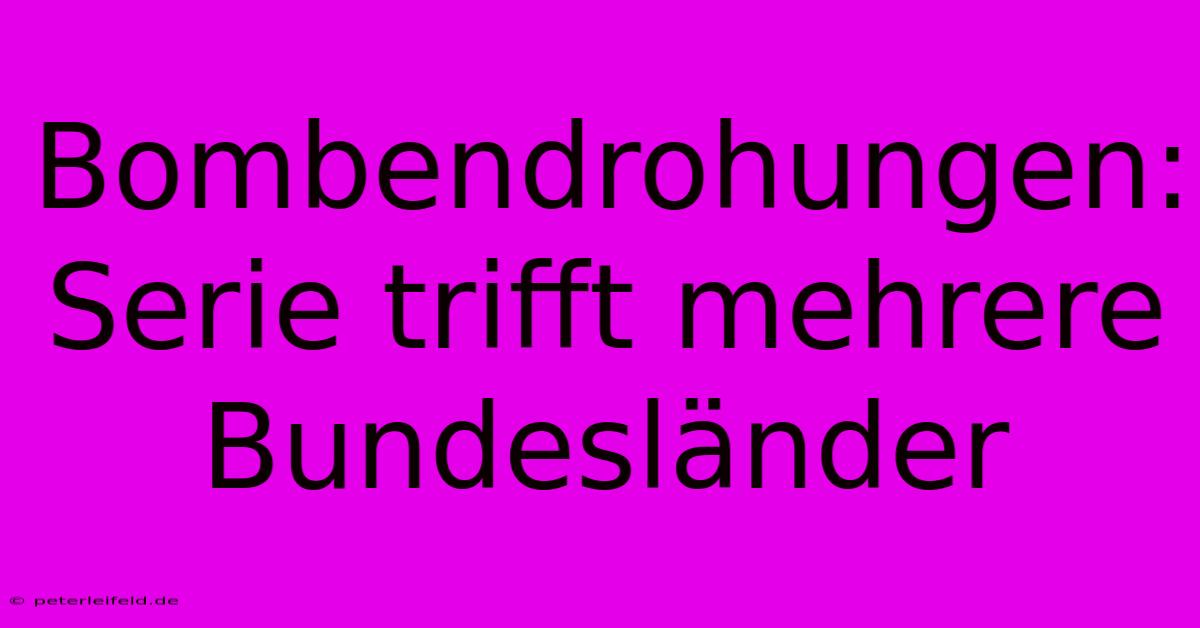 Bombendrohungen: Serie Trifft Mehrere Bundesländer