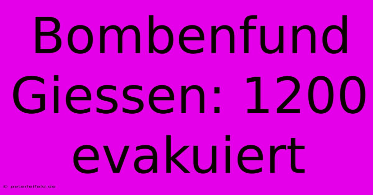 Bombenfund Giessen: 1200 Evakuiert